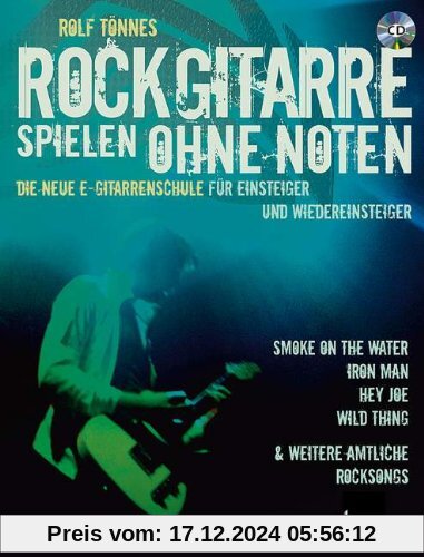 Rockgitarre spielen ohne Noten: Die neue E-Gitarrenschule für Einsteiger und Wiedereinsteiger. E-Gitarre. Ausgabe mit CD