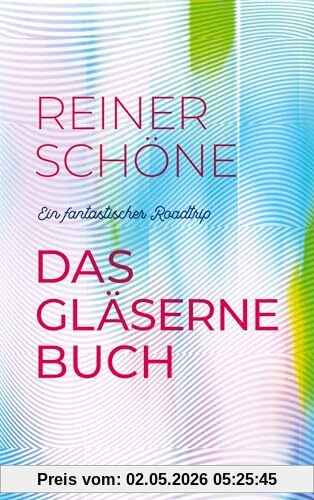 Das gläserne Buch: Ein fantastischer Roadtrip