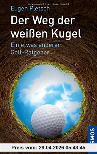 Der Weg der weißen Kugel: Ein etwas anderer Golf-Ratgeber