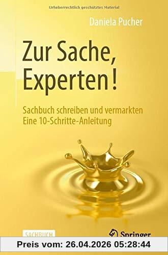 Zur Sache, Experten!: Sachbuch schreiben und vermarkten Eine 10-Schritte-Anleitung