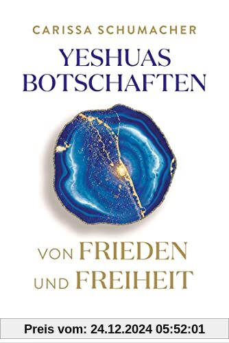 Yeshuas Botschaften von Frieden und Freiheit: Empfangen durch Carissa Schumacher