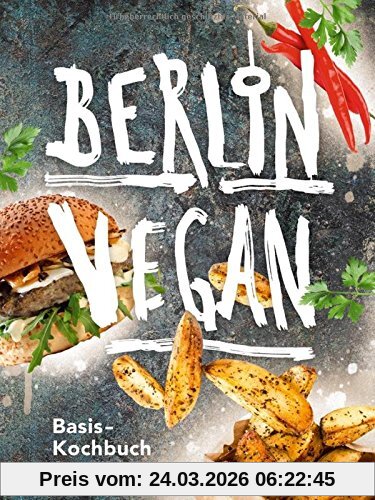 Berlin vegan: Basis-Kochbuch für alle