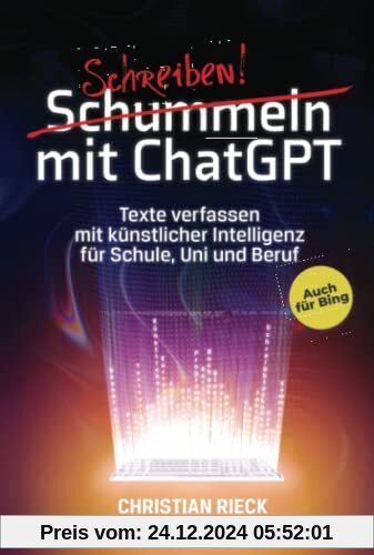 Schummeln mit ChatGPT: Texte verfassen mit künstlicher Intelligenz für Schule, Uni und Beruf. Auch für Bing