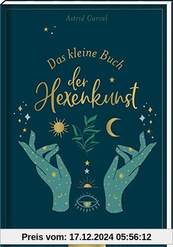 Das kleine Buch der Hexenkunst: Das Buch für Hexen und die, die es werden wollen