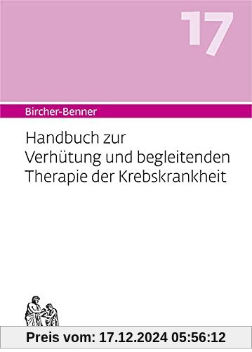 Bircher-Benner Handbuch 17: Handbuch zur Verhütung und begleitenden Therapie der Krebskrankheit