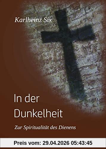 In der Dunkelheit: Zur Spiritualität des Dienens