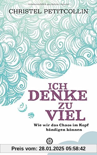 Ich denke zu viel: Wie wir das Chaos im Kopf bändigen können