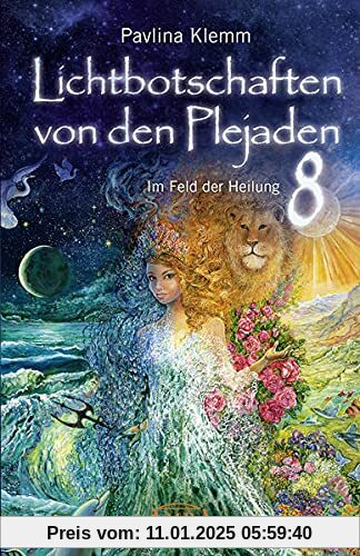 Lichtbotschaften von den Plejaden Band 8: Im Feld der Heilung