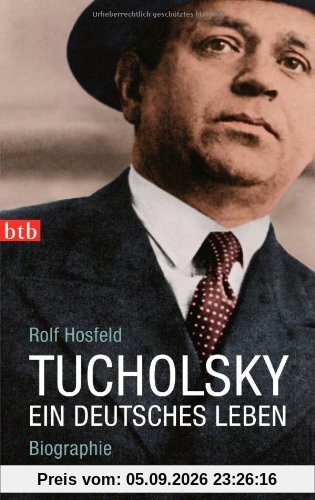 Tucholsky: Ein deutsches Leben. Biographie