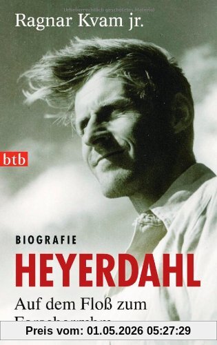 Heyerdahl. Auf dem Floß zum Forscherruhm: Biografie