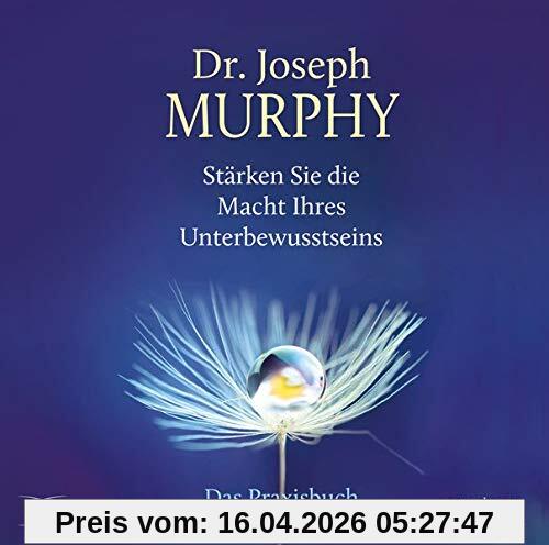 Stärken Sie die Macht Ihres Unterbewusstseins: Das Praxishörbuch (Lebenshilfe)