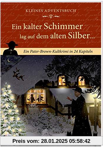 Kleines Adventsbuch - Ein kalter Schimmer lag auf dem alten Silber ...: Ein Pater-Brown-Kultkrimi in 24 Kapiteln