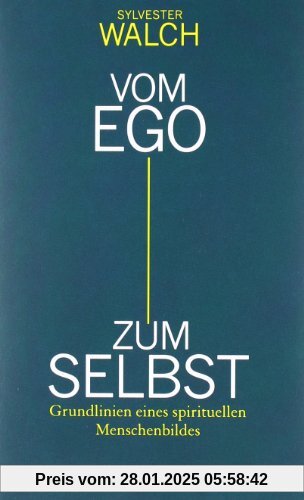 Vom Ego zum Selbst: Grundlinien eines spirituellen Menschenbildes