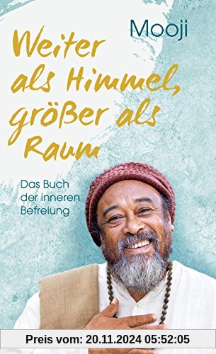 Weiter als Himmel, größer als Raum: Das Buch der inneren Befreiung