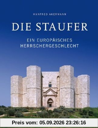 Die Staufer: Ein europäisches Herrschergeschlecht
