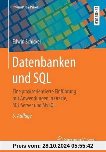 Datenbanken und SQL: Eine praxisorientierte Einführung mit Anwendungen in Oracle, SQL Server und MySQL (Informatik & Pra