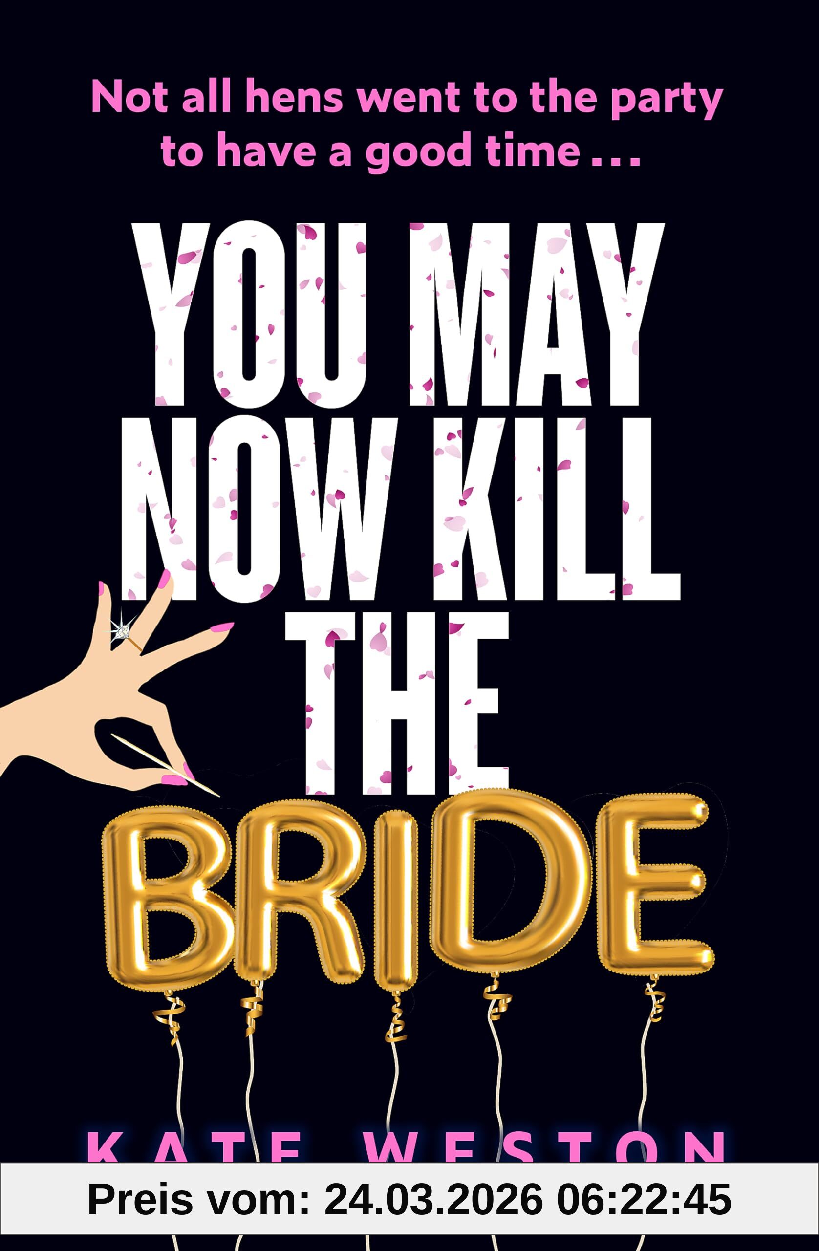 You May Now Kill the Bride: A hilarious, deliciously dark thriller about friendship, hen parties and murder