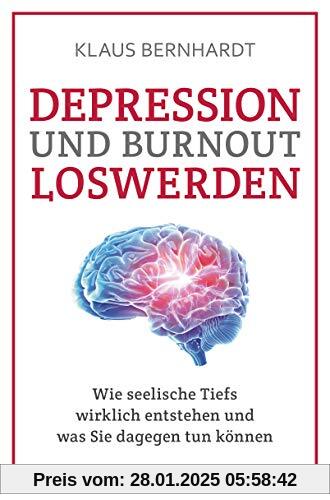 Depression und Burnout loswerden: Wie seelische Tiefs wirklich entstehen, und was Sie dagegen tun können