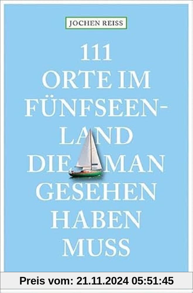 111 Orte im Fünfseenland, die man gesehen haben muss: Reiseführer