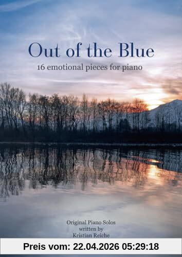 Out of the Blue - 16 emotional pieces for piano: Original Piano Solos: Original Piano Solos written by Kristian Reiche