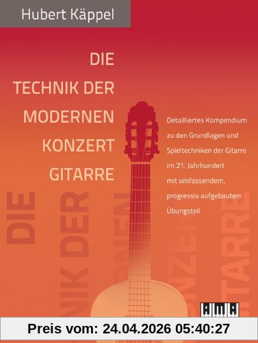 Die Technik der modernen Konzertgitarre: Detailliertes Kompendium zu den Grundlagen und Spieltechniken der Gitarre im 21. Jahrhundert mit umfassendem, progressiv aufgebautem Übungsteil