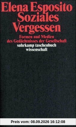 Soziales Vergessen: Formen und Medien des Gedächtnisses der Gesellschaft (suhrkamp taschenbuch wissenschaft)