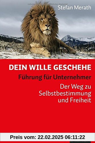 Dein Wille geschehe: Führung für Unternehmer. Der Weg zu Selbstbestimmung und Freiheit (Dein Business)