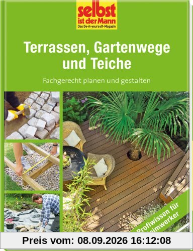 Terrassen, Gartenwege und Teiche - selbst ist der Mann: Fachgerecht planen und gestalten