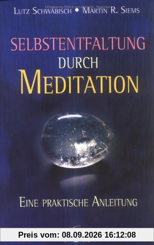 Selbstentfaltung durch Meditation - Eine praktische Anleitung