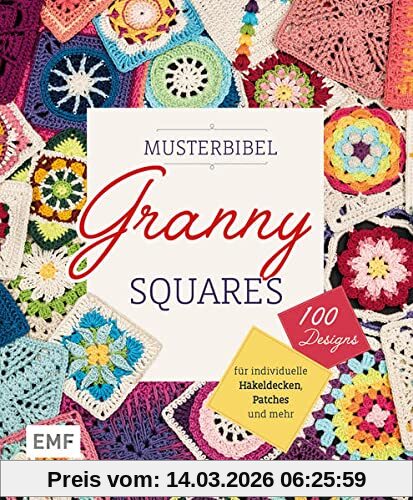 unbekannt Musterbibel Granny Squares, Machs Bunt! 100 Granny-Square-Designs Für Individuelle Häkeldecken, Patches Und Mehr