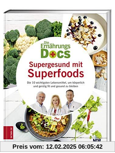 Die Ernährungs-Docs - Supergesund mit Superfoods: Die 10 wichtigsten Lebensmittel, um körperlich und geistig fit und ges