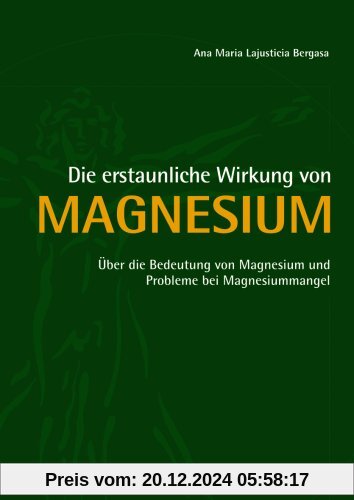 Die erstaunliche Wirkung von Magnesium: Über die Bedeutung von Magnesium und Probleme bei Magnesiummangel