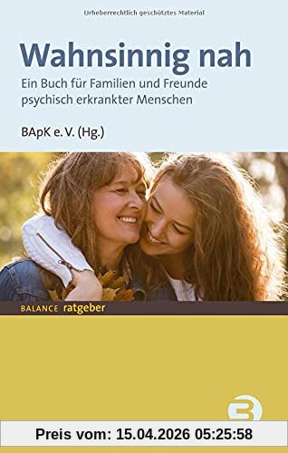Wahnsinnig nah: Ein Buch für Familien und Freunde psychisch erkrankter Menschen (BALANCE Ratgeber)