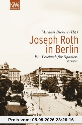 Joseph Roth in Berlin: Ein Lesebuch für Spaziergänger