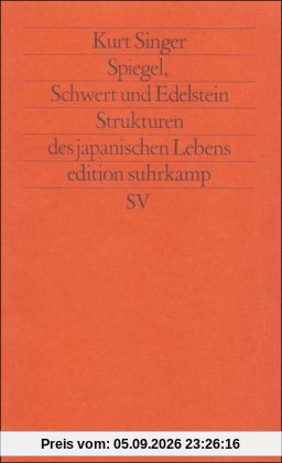 Spiegel, Schwert und Edelstein: Strukturen des japanischen Lebens (edition suhrkamp)