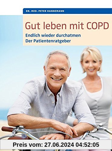 Gut leben mit COPD: Endlich wieder durchatmen, der Patientenratgeber. Mit einem Vorwort von Dr. med. Martina Wenker, Prä