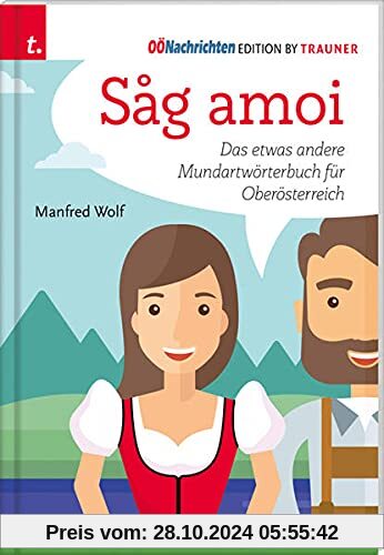 Sag amoi: Das etwas andere Mundartwörterbuch für Oberösterreich