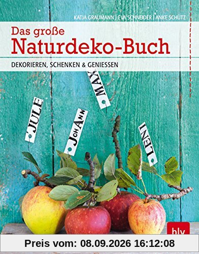 Das große Naturdeko-Buch: DEKORIEREN, SCHENKEN & GENIESSEN