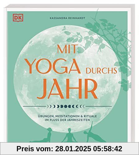 Mit Yoga durchs Jahr: Übungen, Meditationen & Rituale im Fluss der Jahreszeiten