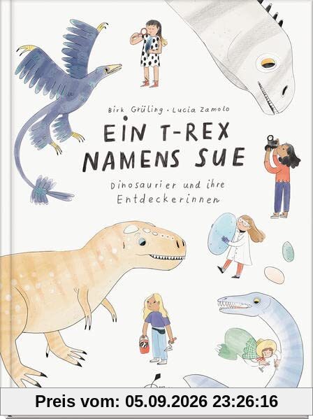 Ein T-Rex namens Sue: Dinosaurier und ihre Entdeckerinnen