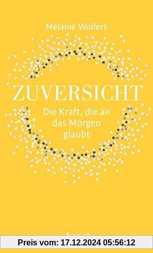 Zuversicht – Die Kraft, die an das Morgen glaubt: Die Kraft der Zuversicht