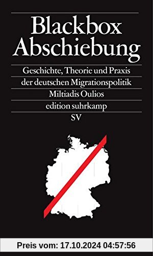 Blackbox Abschiebung: Geschichte, Theorie und Praxis der deutschen Migrationspolitik (edition suhrkamp)