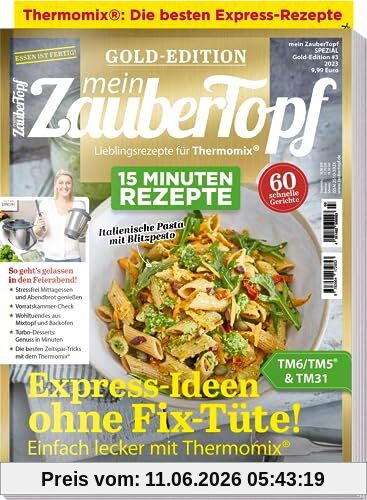 Mein Zaubertopf Gold Edition 3/23 - 15 Minuten Rezepte für Thermomix ® - 60 Express - Rezepte für den Thermomix ® TM5® TM31 TM6