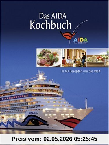 Das AIDA Kochbuch: In 80 Rezepten um die Welt