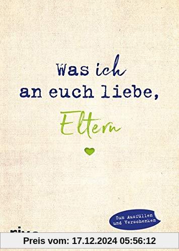 Was ich an euch liebe, Eltern: Zum Ausfüllen und Verschenken