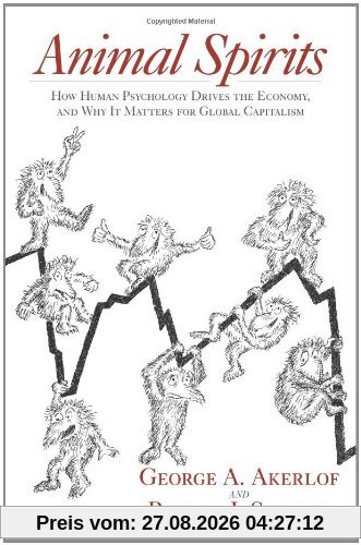 Akerlof, George A. Animal Spirits, How Human Psychology Drives The Economy, And Why It Matters For Global Capitalism