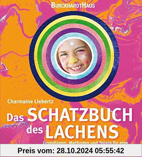 Das Schatzbuch des Lachens: Grundlagen, Methoden und Spiele für eine Erziehung mit Herz und Humor