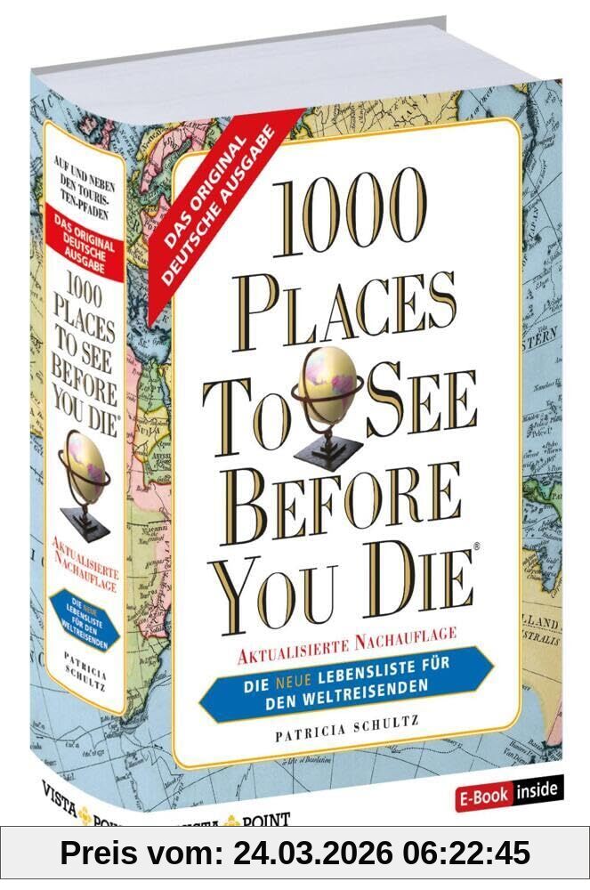 1000 Places To See Before You Die - Die neue Lebensliste für den Weltreisenden.: Fernweh: Die schönsten Orte der Welt zum Schmöckern, Träumen und Planen (E-Book inside)