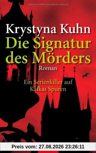 Krystyna Kuhn Die Signatur Des Mörders, Ein Serienkiller Auf Kafkas Spuren