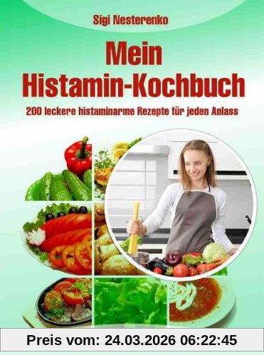 Mein Histamin-Kochbuch: 200 leckere histaminarme Rezepte für jeden Anlass